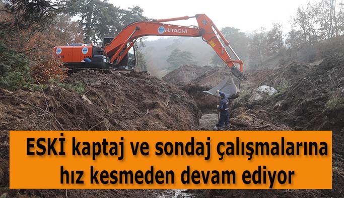 ESKİ kaptaj ve sondaj çalışmalarına hız kesmeden devam ediyor