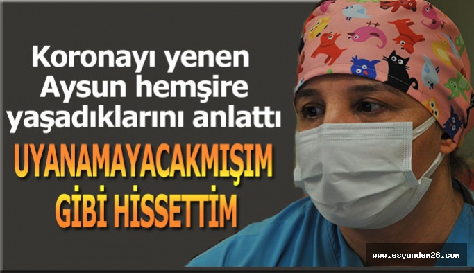 Eskişehir Şehir Hastanesi Korona Virüs Yoğun Bakım Servisi hemşiresi Aysun Şimşek anlattı