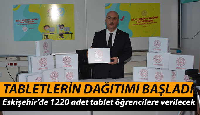 Eskişehir’de 1220 adet tabletin dağıtımına başlanıldı