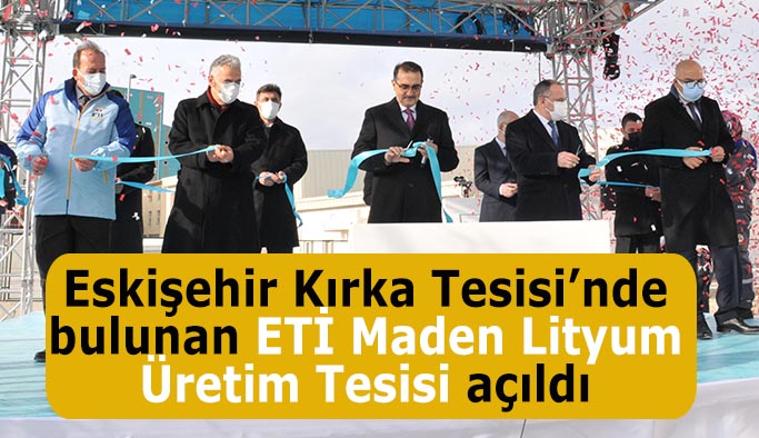 ETİ Maden Lityum Üretim Tesisi açıldı