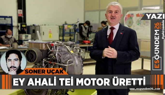 EY AHALİ TEİ MOTOR ÜRETTİ