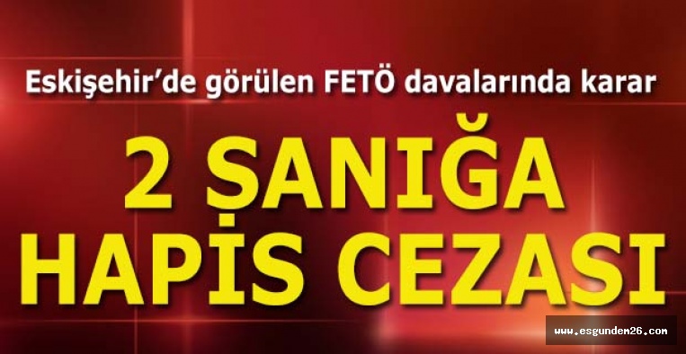 FETÖ davalarında 2 sanığa hapis cezası verildi