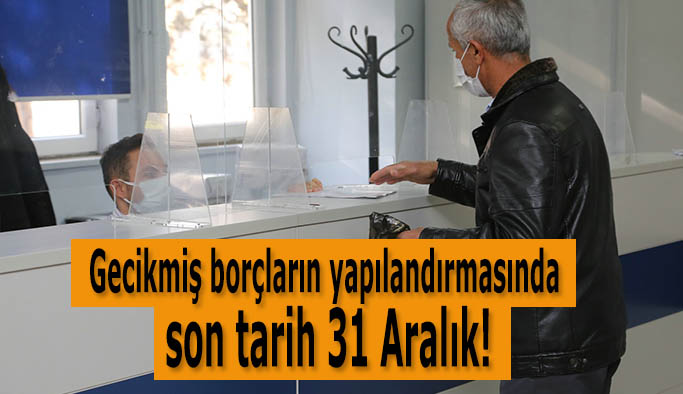 Gecikmiş borçların yapılandırmasında son tarih 31 Aralık!