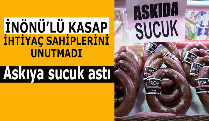 İnönü ilçesinde “Askıda Sucuk” kampanyası ile ihtiyaç sahiplerine ulaşıyor