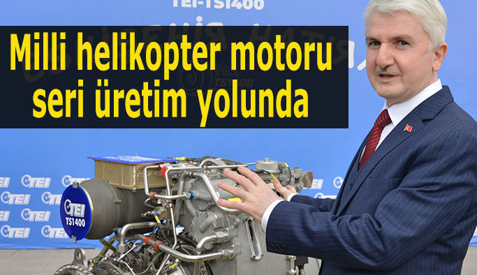 Milli helikopter motoru seri üretim yolunda