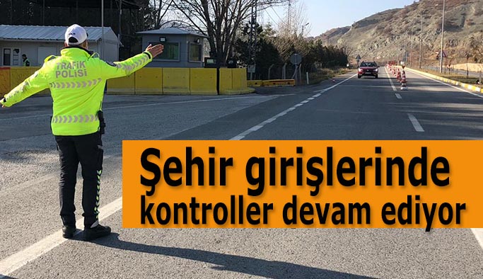 Şehir girişlerinde kontroller devam ediyor