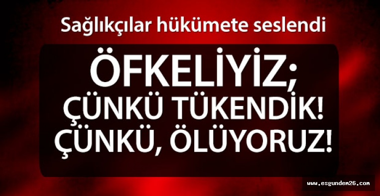 “TÜKENDİK, ÖLÜYORUZ!”