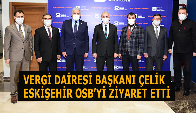 VERGİ DAİRESİ BAŞKANI ÇELİK’TEN ESKİŞEHİR OSB’YE ZİYARET