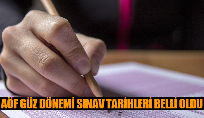 AÖF GÜZ DÖNEMİ SINAV TARİHLERİ BELLİ OLDU