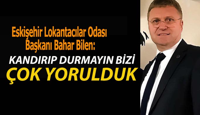 BAHAR BİLEN: KANDIRIP DURMAYIN BİZİ,  ÇOK YORULDUK