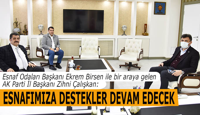 ÇALIŞKAN: ESNAFIMIZA DESTEKLER DEVAM EDECEK
