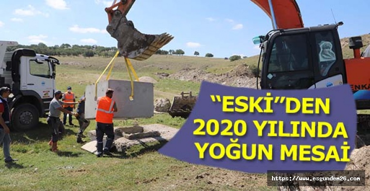 “ESKİ”DEN 2020 YILINDA YOĞUN MESAİ