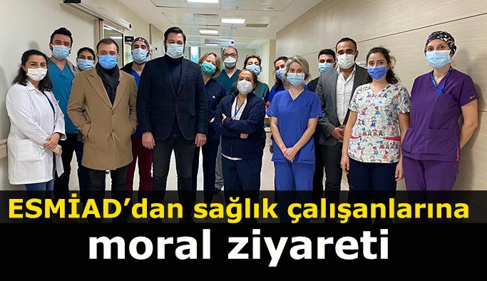 ESMİAD’tan sağlık çalışanlarına moral ziyareti