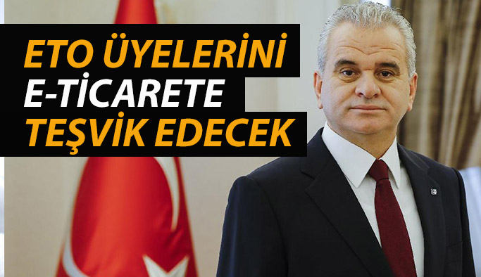 ETO ÜYELERİNİ  E-TİCARETE  TEŞVİK EDECEK