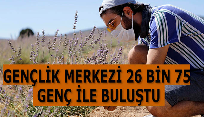 GENÇLİK MERKEZİ 26 BİN 75 GENÇ İLE BULUŞTU