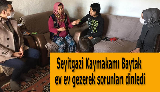 Kaymakam Baytak evlerine gidip vatandaşın sorunlarını dinledi