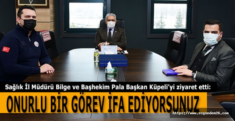 KÜPELİ: ONURLU BİR GÖREV İFA EDİYORSUNUZ