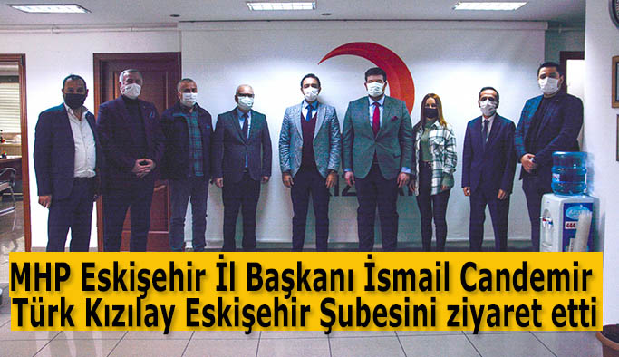 MHP Eskişehir İl Başkanı İsmail Candemir , Türk Kızılay Eskişehir Şubesini ziyaret etti