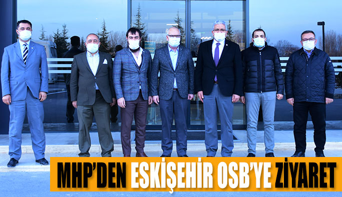 MHP’DEN ESKİŞEHİR OSB’YE ZİYARET