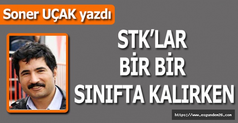 STK’LAR BİR BİR SINIFTA KALIRKEN