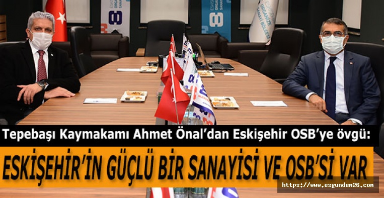 Tepebaşı Kaymakamı  Önal: Eskişehir’in güçlü bir sanayisi ve OSB’si var