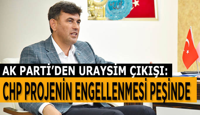 AK PARTİ: URAYSİM’E GÖZ DİKMEYİN…