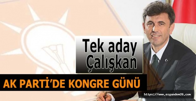 AK PARTİ’DE KONGRE GÜNÜ