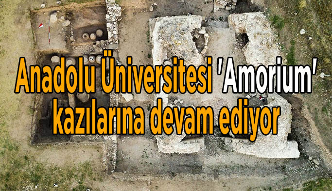 Anadolu Üniversitesi 'Amorium' kazılarına devam ediyor