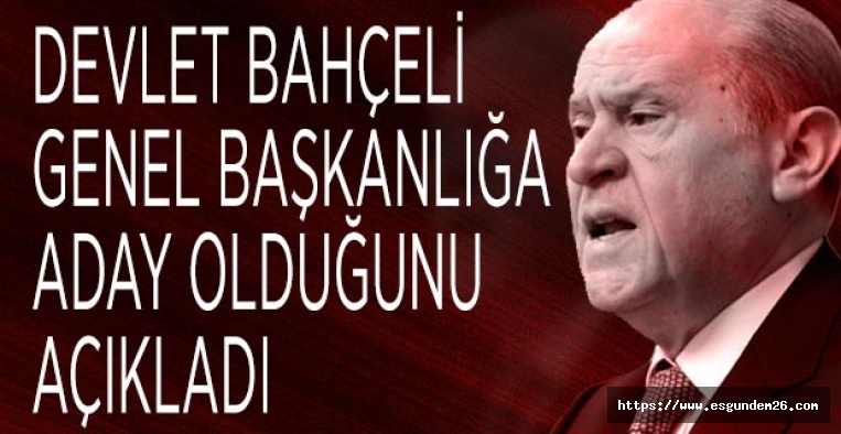 BAHÇELİ YENİDEN ADAY