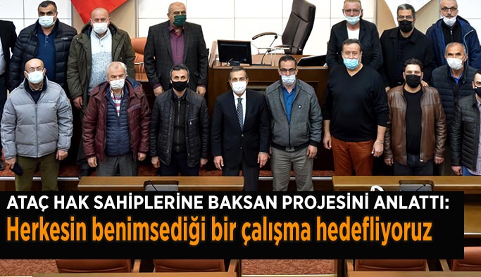 BAŞKAN ATAÇ HAK SAHİPLERİNE BAKSAN PROJESİNİ ANLATIYOR