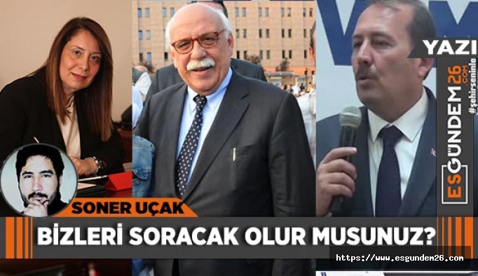 BİZLERİ SORACAK OLUR MUSUNUZ?