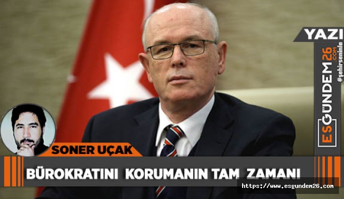 BÜROKRATINI KORUMANIN TAM ZAMANI