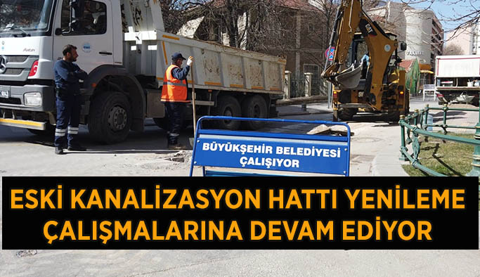 ESKİ KANALİZASYON HATTI YENİLEME ÇALIŞMALARINA DEVAM EDİYOR