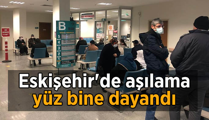 Eskişehir'de aşılama yüz bine dayandı