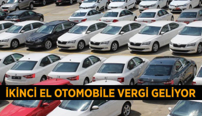 İKİNCİ EL OTOMOBİLE VERGİ GELİYOR