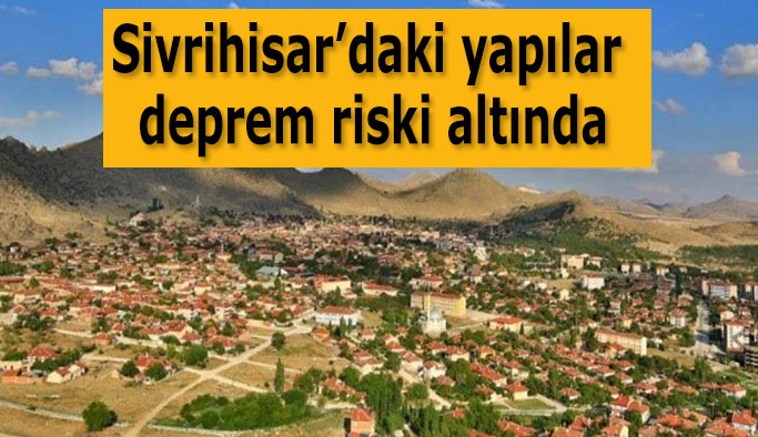 Sivrihisar’daki yapılar deprem riski altında