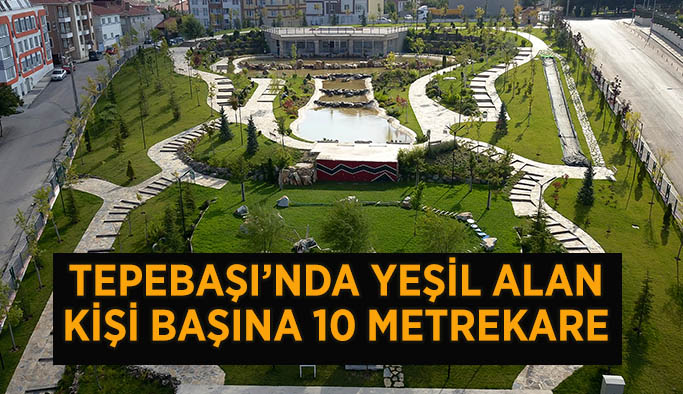 TEPEBAŞI’NDA YEŞİL ALAN KİŞİ BAŞINA 10 METREKARE