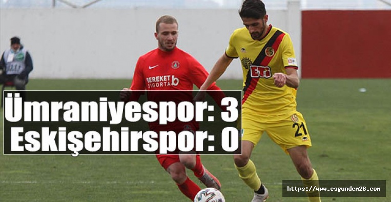 Ümraniyespor: 3 - Eskişehirspor: 0