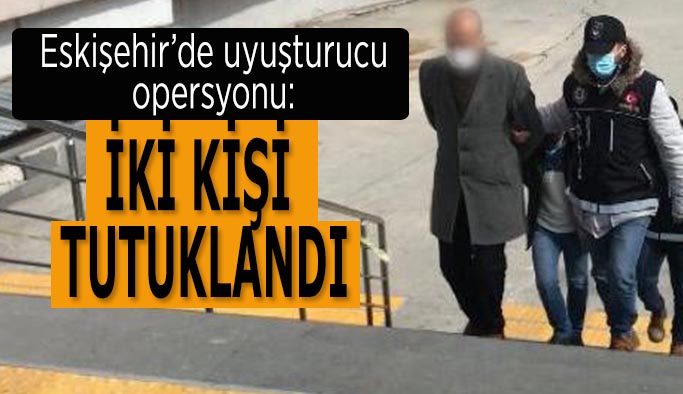 Uyuşturucu operasyonlarında 2 kişi tutuklandı