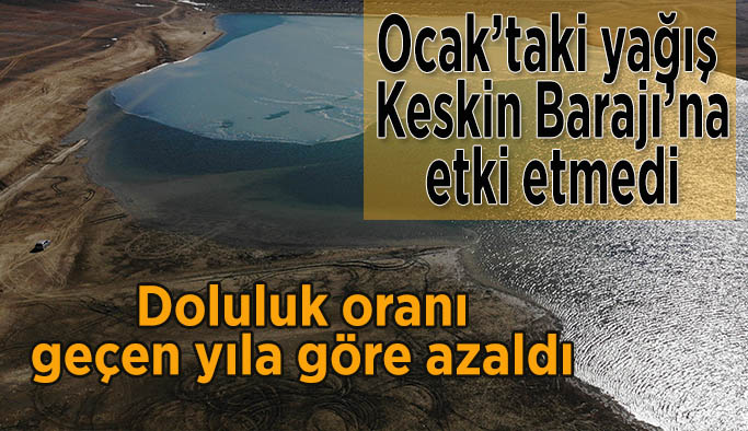 Yağışlar Keskin Barajı’nda beklenen etkiyi göstermedi