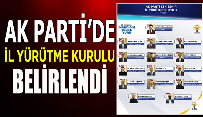 AK PARTİ İL YÜRÜTE KURULU BELİRLENDİ