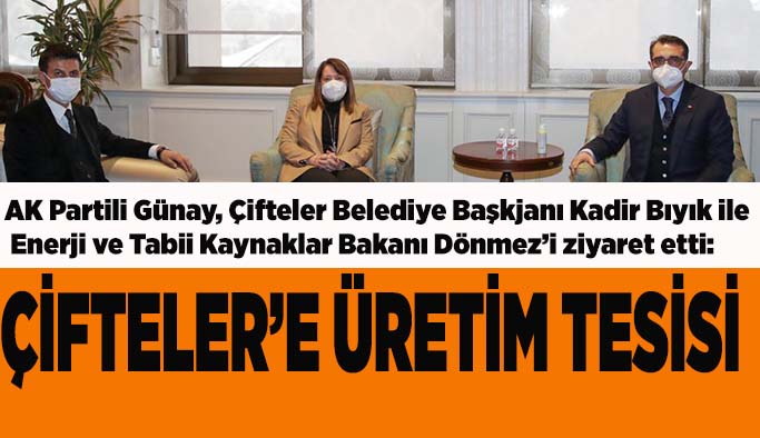 AK Partili Günay, Çifteler Belediye Başkjanı Kadir Bıyık ile Enerji ve Tabii Kaynaklar Bakanı Dönmez’i ziyaret etti: