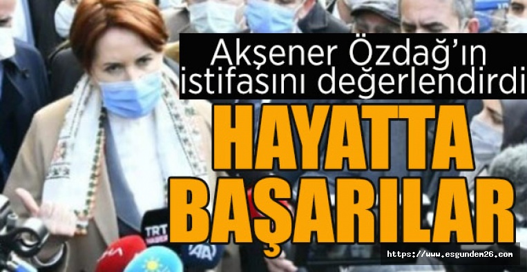 AKŞENER'DEN ÜMİT ÖZDAĞ YORUMU:HAYATTA BAŞARILAR