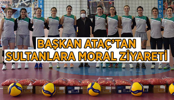 BAŞKAN ATAÇ’TAN SULTANLARA MORAL ZİYARETİ