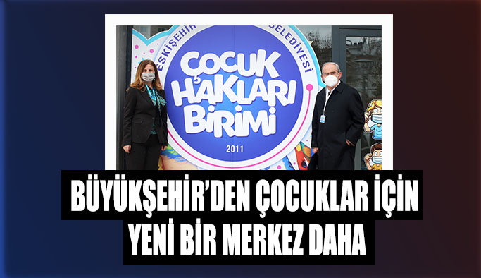 Büyükşehir’den çocuklar için yeni bir merkez daha