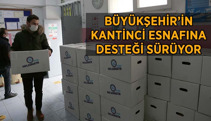 BÜYÜKŞEHİR’İN KANTİNCİ ESNAFINA DESTEĞİ SÜRÜYOR