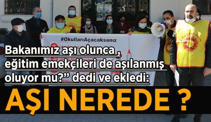 Eğitim Sen Şube Başkanı Faik Alkan: Aşı nerede ?