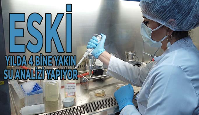 ESKİ akredite laboratuarında yılda 4 bine yakın su analizi yapılıyor