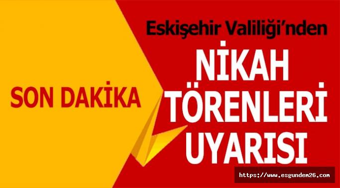 Eskişehir Valiliği’nden nikâh merasimleriyle ilgili uyarı