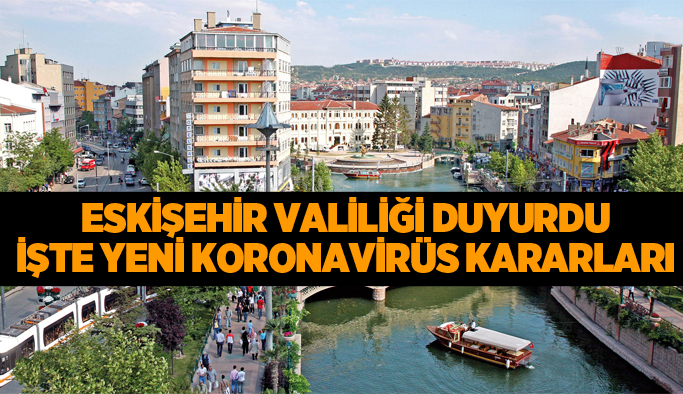 ESKİŞEHİR VALİLİĞİNDEN YENİ KISITLAMA KARARLARI